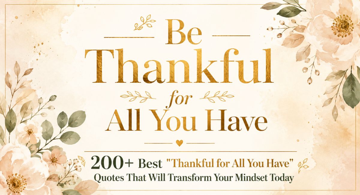 200+ best thankful for all you have quotes to transform your mindset and inspire daily gratitude