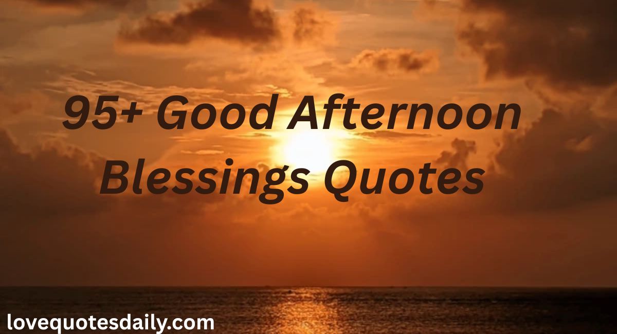 Inspirational good afternoon blessings quotes with messages of peace, gratitude, faith, encouragement, and happiness